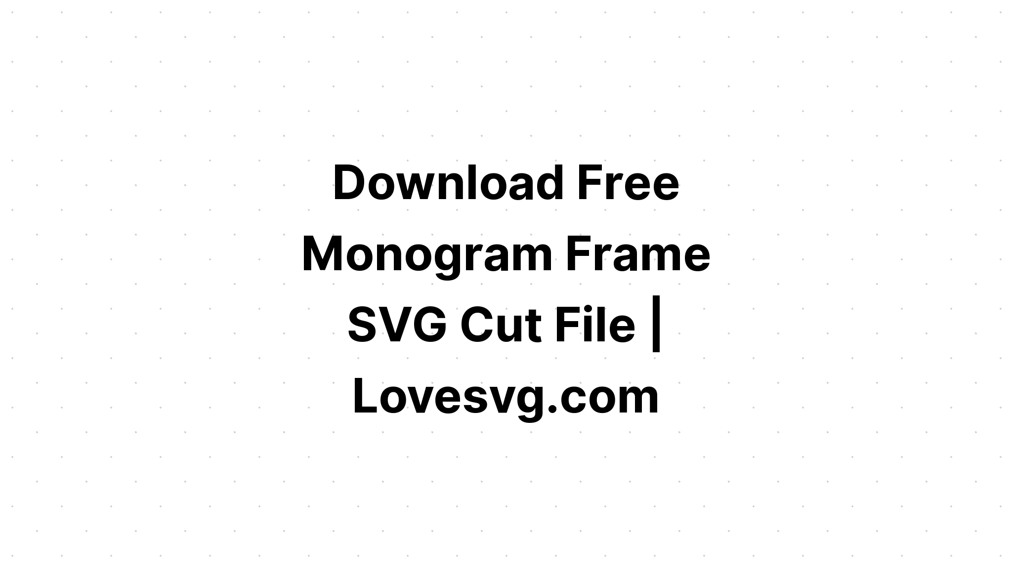 Download Free Svg Monogram Cut Files - Layered SVG Cut File